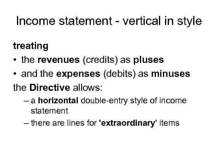 Income statement - vertical in style treating • the revenues (credits) as pluses •