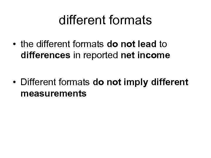 different formats • the different formats do not lead to differences in reported net