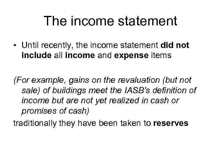 The income statement • Until recently, the income statement did not include all income