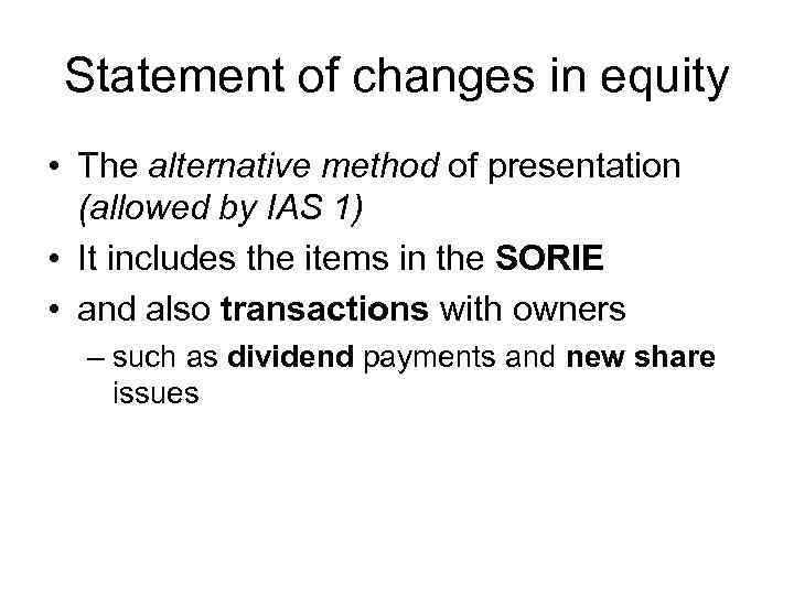 Statement of changes in equity • The alternative method of presentation (allowed by IAS