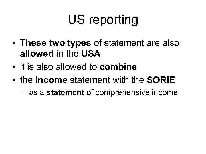 US reporting • These two types of statement are also allowed in the USA