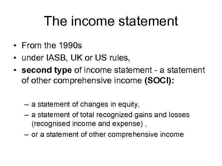 The income statement • From the 1990 s • under IASB, UK or US