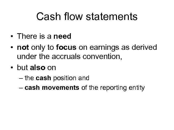 Cash flow statements • There is a need • not only to focus on