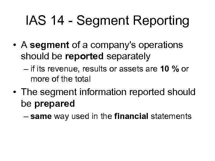 IAS 14 - Segment Reporting • A segment of a company's operations should be