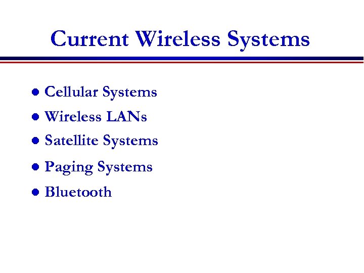 Current Wireless Systems l Cellular Systems Wireless LANs l Satellite Systems l l Paging