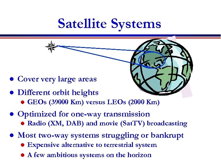 Satellite Systems l Cover very large areas l Different orbit heights l l Optimized