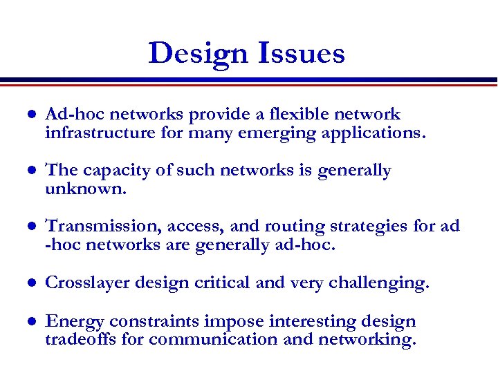 Design Issues l Ad-hoc networks provide a flexible network infrastructure for many emerging applications.