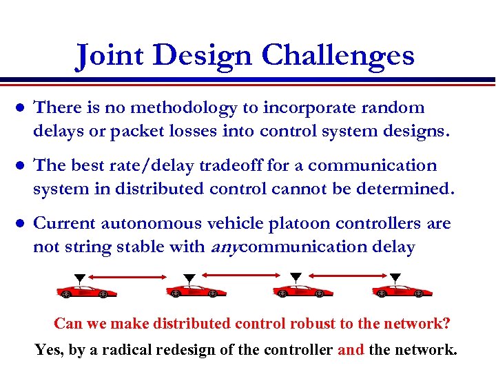 Joint Design Challenges l There is no methodology to incorporate random delays or packet