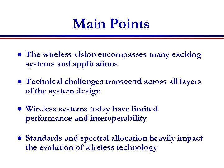 Main Points l The wireless vision encompasses many exciting systems and applications l Technical