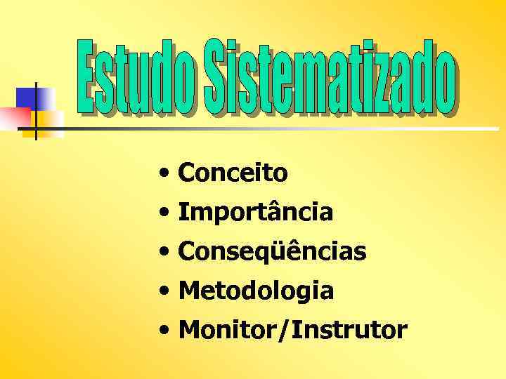  • Conceito • Importância • Conseqüências • Metodologia • Monitor/Instrutor 