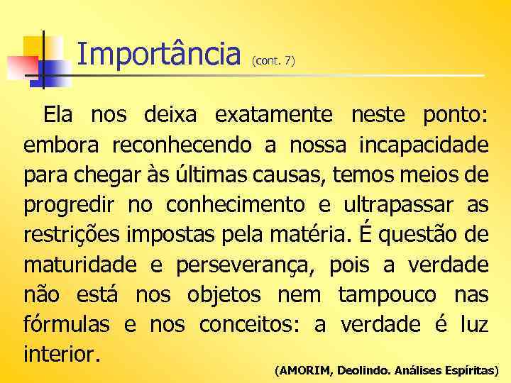 Importância (cont. 7) Ela nos deixa exatamente neste ponto: embora reconhecendo a nossa incapacidade