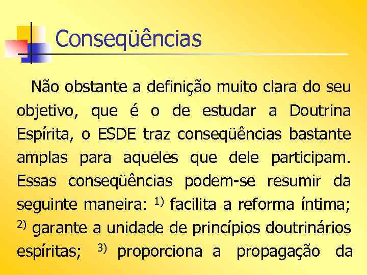 Conseqüências Não obstante a definição muito clara do seu objetivo, que é o de