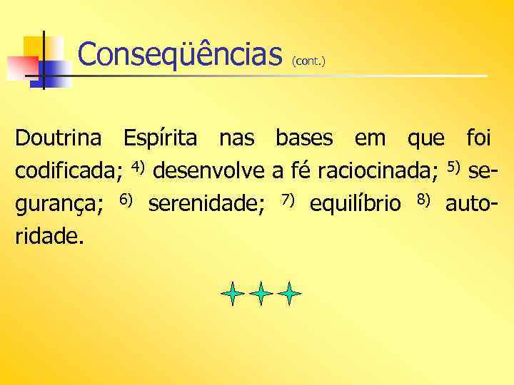 Conseqüências (cont. ) Doutrina Espírita nas bases em que foi codificada; 4) desenvolve a