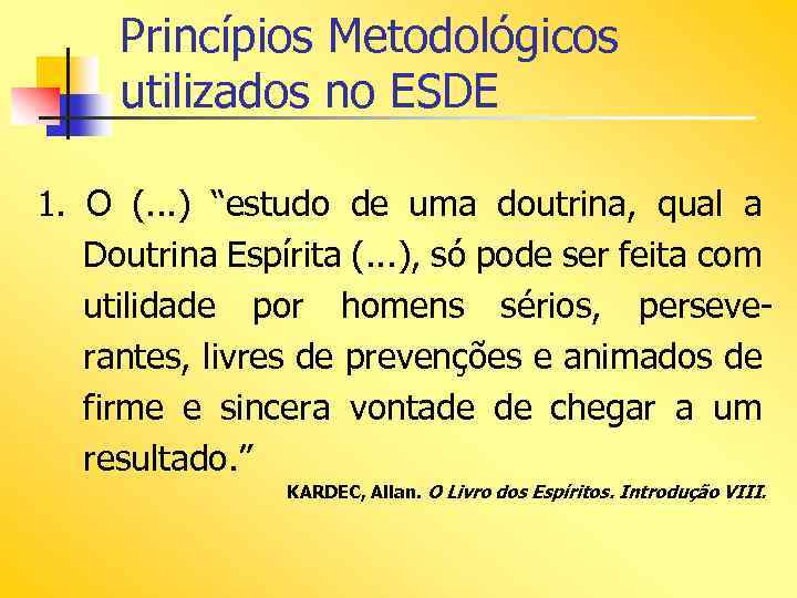 Princípios Metodológicos utilizados no ESDE 1. O (. . . ) “estudo de uma