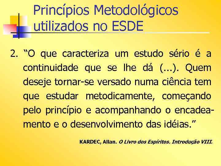 Princípios Metodológicos utilizados no ESDE 2. “O que caracteriza um estudo sério é a