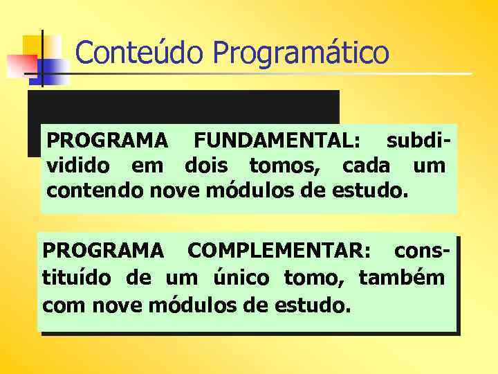 Conteúdo Programático PROGRAMA FUNDAMENTAL: subdividido em dois tomos, cada um contendo nove módulos de