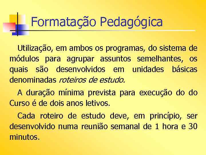 Formatação Pedagógica Utilização, em ambos os programas, do sistema de módulos para agrupar assuntos