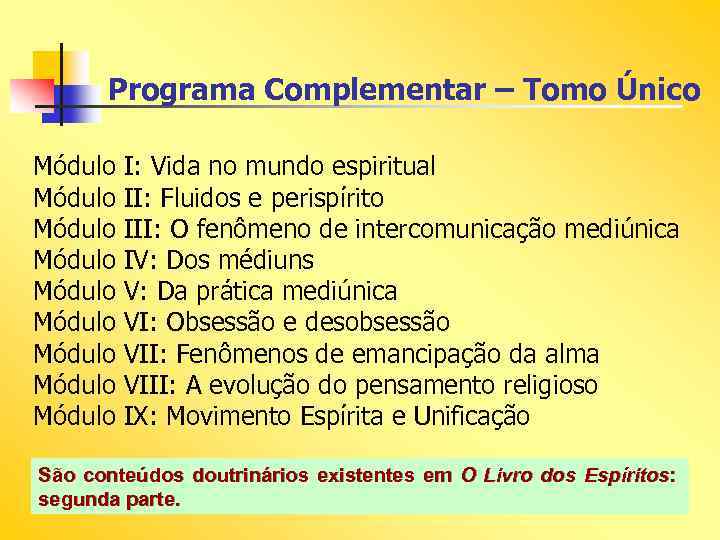 Programa Complementar – Tomo Único Módulo Módulo Módulo I: Vida no mundo espiritual II: