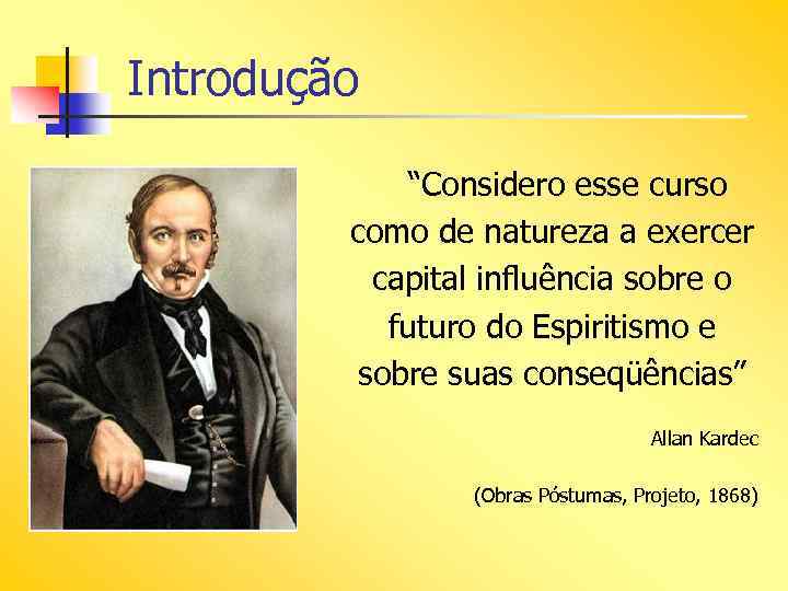 Introdução “Considero esse curso como de natureza a exercer capital influência sobre o futuro