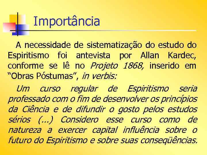 Importância A necessidade de sistematização do estudo do Espiritismo foi antevista por Allan Kardec,