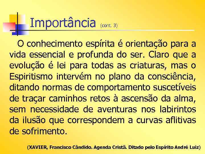 Importância (cont. 3) O conhecimento espírita é orientação para a vida essencial e profunda