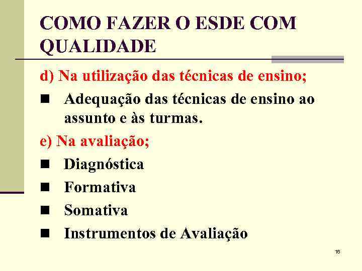 COMO FAZER O ESDE COM QUALIDADE d) Na utilização das técnicas de ensino; n