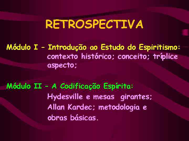 RETROSPECTIVA Módulo I – Introdução ao Estudo do Espiritismo: contexto histórico; conceito; tríplice aspecto;