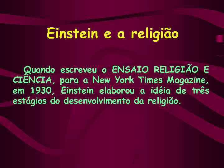 Einstein e a religião Quando escreveu o ENSAIO RELIGIÃO E CIÊNCIA, para a New