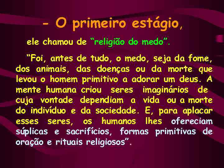 - O primeiro estágio, ele chamou de “religião do medo”. “Foi, antes de tudo,