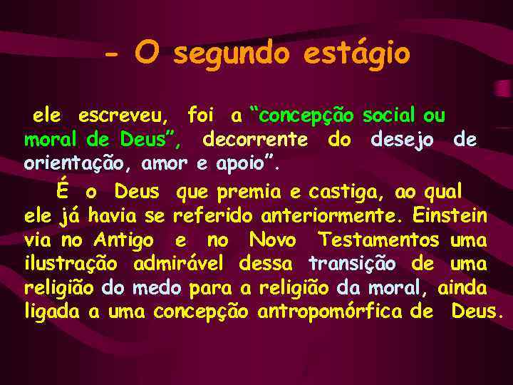 - O segundo estágio ele escreveu, foi a “concepção social ou moral de Deus”,