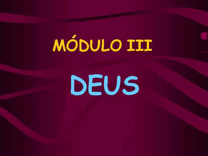 MÓDULO III DEUS 