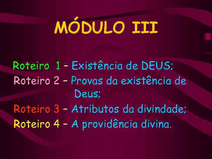 MÓDULO III Roteiro 1 – Existência de DEUS; Roteiro 2 – Provas da existência