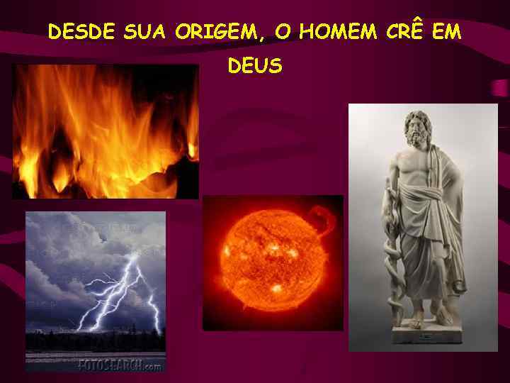 DESDE SUA ORIGEM, O HOMEM CRÊ EM DEUS 