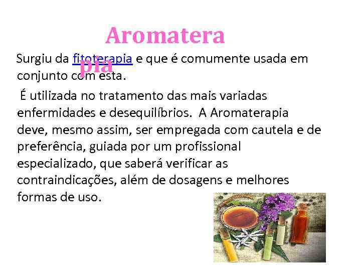 Aromatera Surgiu da fitoterapia e que é comumente usada em pia conjunto com esta.