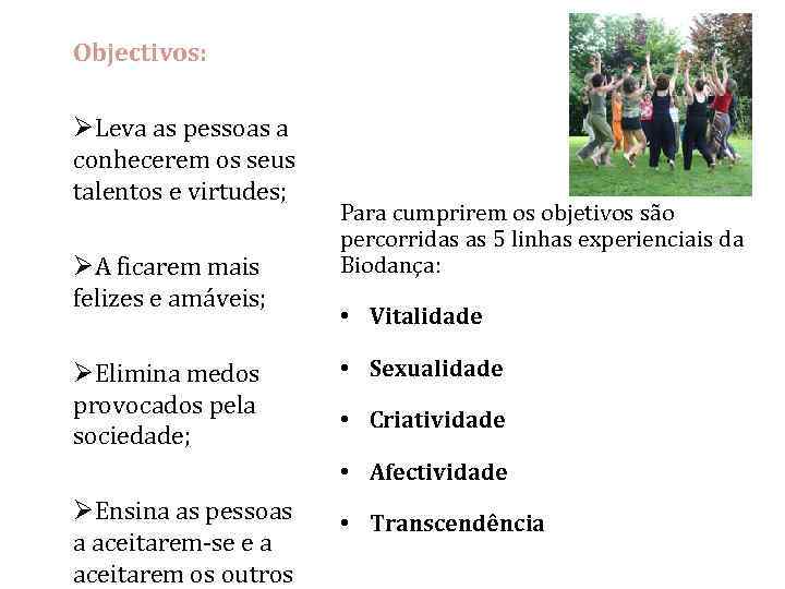 Objectivos: ØLeva as pessoas a conhecerem os seus talentos e virtudes; ØA ficarem mais