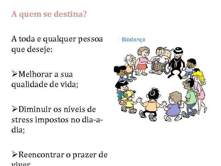 A quem se destina? A toda e qualquer pessoa que deseje: ØMelhorar a sua