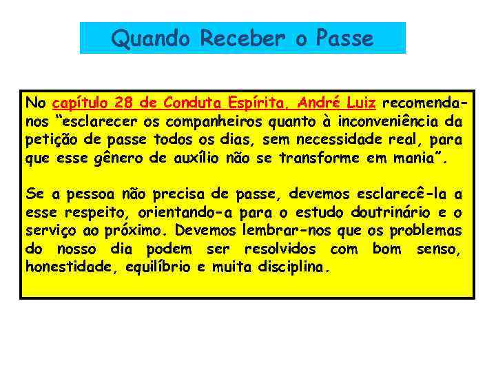 Quando Receber o Passe No capítulo 28 de Conduta Espírita, André Luiz recomendanos “esclarecer