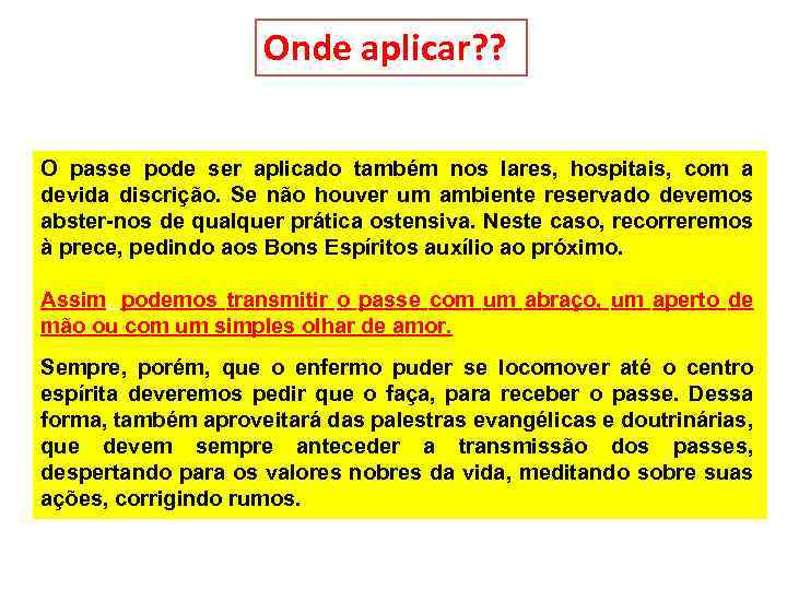 Onde aplicar? ? O passe pode ser aplicado também nos lares, hospitais, com a