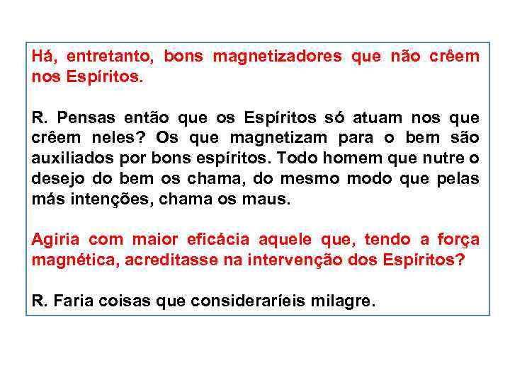 Há, entretanto, bons magnetizadores que não crêem nos Espíritos. R. Pensas então que os