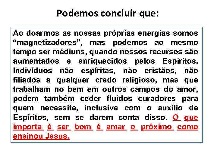 Podemos concluir que: Ao doarmos as nossas próprias energias somos “magnetizadores”, mas podemos ao