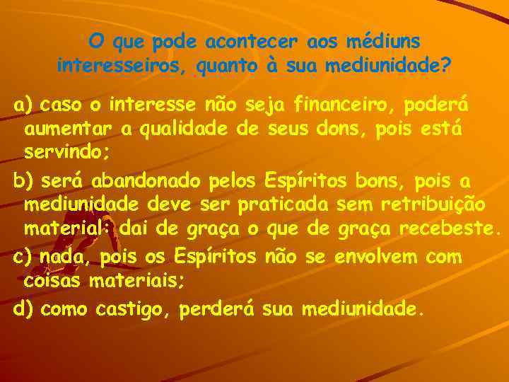 O que pode acontecer aos médiuns interesseiros, quanto à sua mediunidade? a) caso o