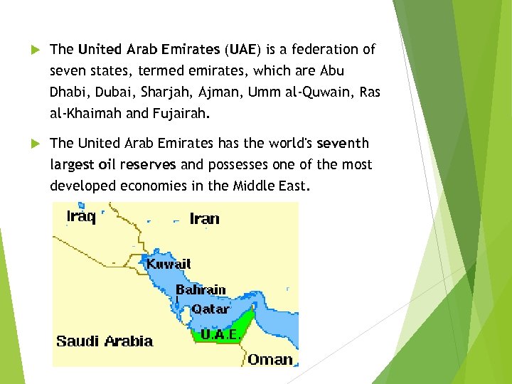  The United Arab Emirates (UAE) is a federation of seven states, termed emirates,