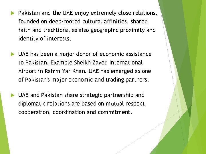  Pakistan and the UAE enjoy extremely close relations, founded on deep-rooted cultural affinities,
