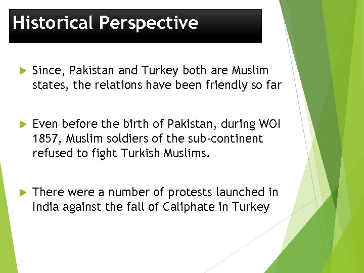 Historical Perspective Since, Pakistan and Turkey both are Muslim states, the relations have been