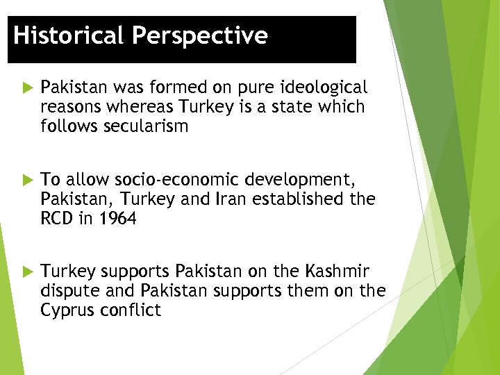 Historical Perspective Pakistan was formed on pure ideological reasons whereas Turkey is a state
