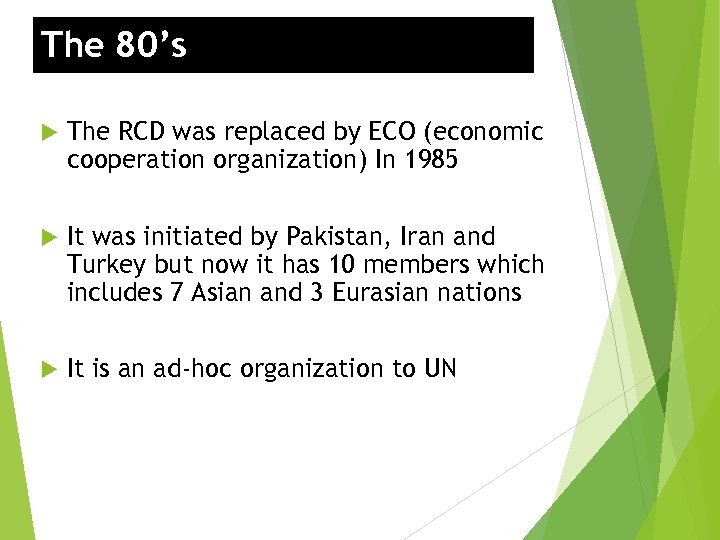The 80’s The RCD was replaced by ECO (economic cooperation organization) In 1985 It