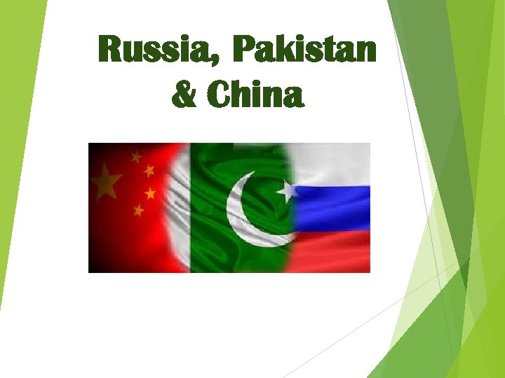 Russia, Pakistan & China 