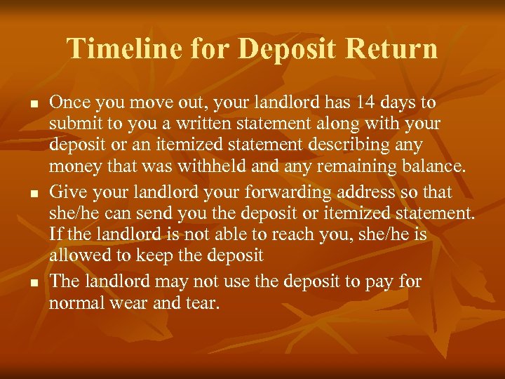 Timeline for Deposit Return n Once you move out, your landlord has 14 days