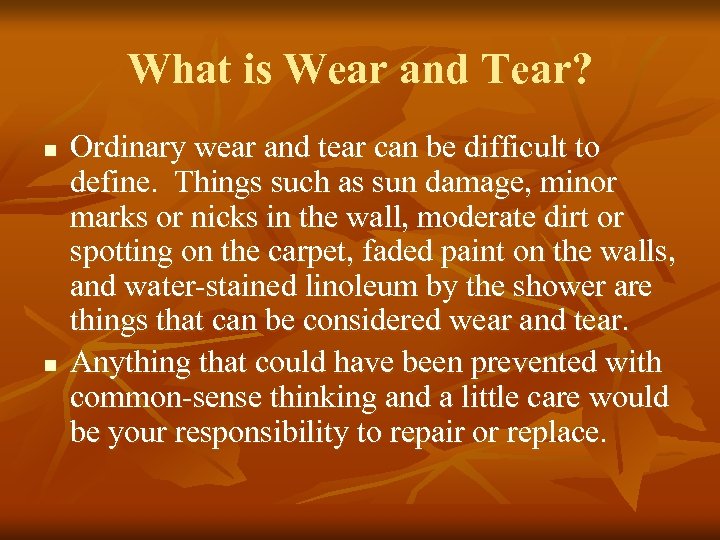 What is Wear and Tear? n n Ordinary wear and tear can be difficult