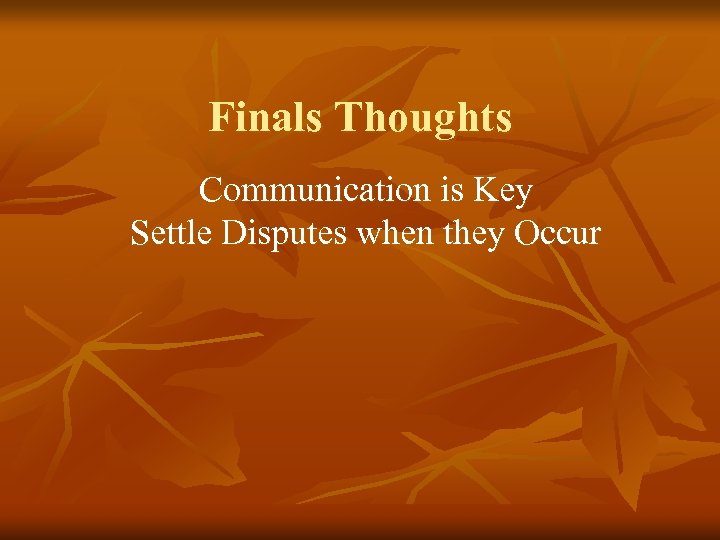 Finals Thoughts Communication is Key Settle Disputes when they Occur 